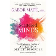 Scattered Minds: the Origins and Healing of Attention Deficit Disorder  (Paperback)